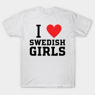 i love swedish girls T-Shirt